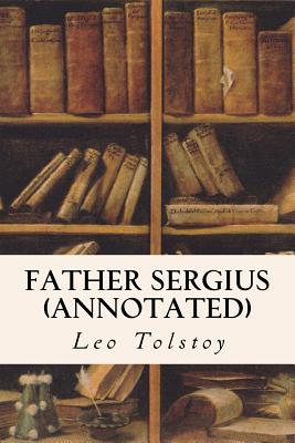 Father Sergius (annotated) - Maude, Louise (Translated by), and Maude, Aylmer (Translated by), and Tolstoy, Leo