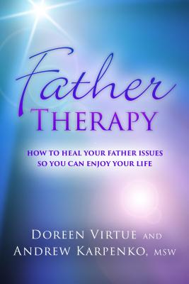 Father Therapy: How to Heal Your Father Issues So You Can Enjoy Your Life - Virtue, Doreen, and Karpenko, Andrew