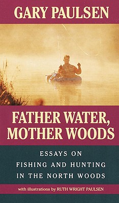 Father Water, Mother Woods - Paulsen, Gary
