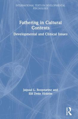 Fathering in Cultural Contexts: Developmental and Clinical Issues - Roopnarine, Jaipaul, and Yildirim, Elif Dede