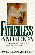 Fatherless America: Confronting Our Most Urgent Social Problem - Blankenhorn, David