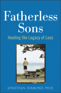 Fatherless Sons: Healing the Legacy of Loss