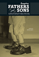 Fathers and Sons: 11 Great Writers Talk About Their Dads, Their Boys, and What it Means to be a Man