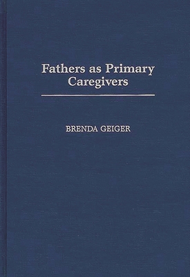 Fathers as Primary Caregivers - Geiger, Brenda