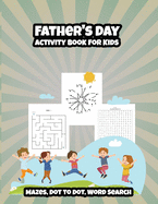 Father's Day Activity Book for Kids: Mazes, Dot to Dot, Word Search