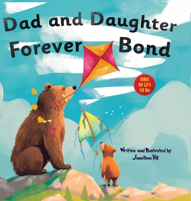 Fathers Day Gifts From Daughter: Dad and Daughter Forever Bond, Why a Daughter Needs a Dad: Celebrating Christmas Day With a Special Picture Book For Dad Gifts For Dad - Hill, Jonathan