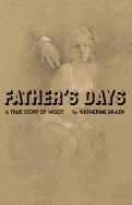 Father's Days: A True Story of Incest
