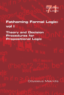 Fathoming Formal Logic: Vol 1: Theory and Decision Procedures for Propositional Logic