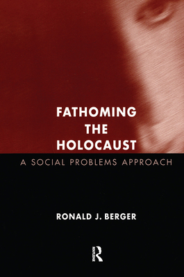 Fathoming the Holocaust: A Social Problems Approach - Berger, Ronald J