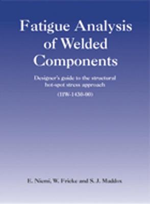 Fatigue Analysis of Welded Components: Designer's Guide to the Hot-Spot Stress Approach - Niemi, E (Editor), and Fricke, Wolfgang (Editor), and Maddox, S J (Editor)