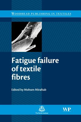 Fatigue Failure of Textile Fibres - Miraftab, M (Editor)