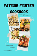 Fatigue Fighter Cookbook: Recipes for Sustained Energy