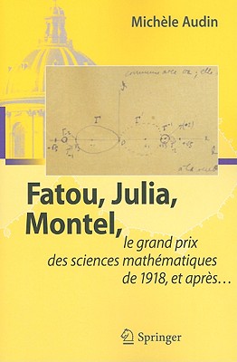 Fatou, Julia, Montel,: Le Grand Prix Des Sciences Mathematiques de 1918, Et Apres... - Audin, Mich?le