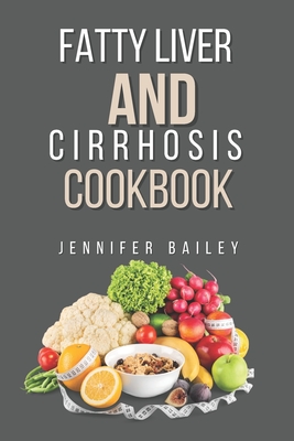 Fatty liver and Cirrhosis cookbook: Delicious Recipes for Fatty Liver and Cirrhosis Support - Bailey, Jennifer