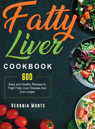 Fatty Liver Cookbook: 600 Easy and Healthy Recipes to Fight Fatty Liver Disease And Live Longer