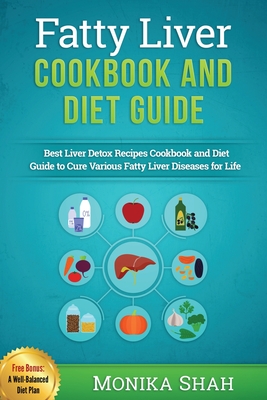 Fatty Liver Cookbook & Diet Guide: 85 Most Powerful Recipes to Avert Fatty Liver & Lose Weight Fast - Shah, Monika