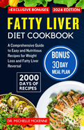 Fatty Liver Diet Cookbook: A Comprehensive Guide with 2000 Days of Easy and Nutritious Recipes for Weight Loss and Fatty Liver Reversal- Includes 30-Days Meal Plan and Exclusive Bonuses