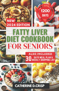 Fatty Liver Diet Cookbook for Seniors: Revitalize and Protect Your Liver with Nutritious Recipes, 30-Day Meal Plan, and Shopping Guides for Enhancing Senior Health & Wellness