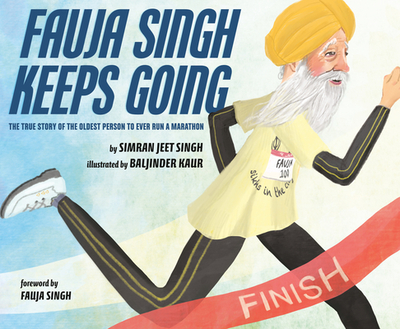 Fauja Singh Keeps Going: The True Story of the Oldest Person to Ever Run a Marathon - Singh, Simran Jeet