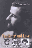 Faulkner and Love: The Women Who Shaped His Art