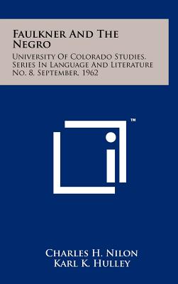 Faulkner And The Negro: University Of Colorado Studies, Series In Language And Literature No. 8, September, 1962 - Nilon, Charles H, and Hulley, Karl K (Editor)