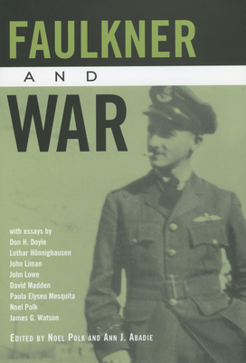 Faulkner and War - Polk, Noel, Ph.D. (Editor), and Abadie, Ann J (Editor)