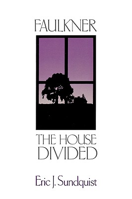 Faulkner: The House Divided - Sundquist, Eric J