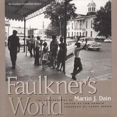 Faulkner's World: The Photographs of Martin J. Dain - Rankin, Tom (Editor), and Brown, Larry (Foreword by)