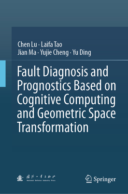 Fault Diagnosis and Prognostics Based on Cognitive Computing and Geometric Space Transformation - Lu, Chen, and Tao, Laifa, and Ma, Jian