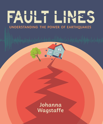 Fault Lines: Understanding the Power of Earthquakes - Wagstaffe, Johanna