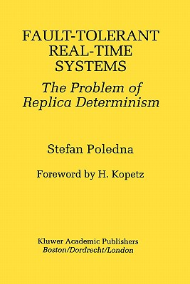 Fault-Tolerant Real-Time Systems: The Problem of Replica Determinism - Poledna, Stefan