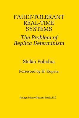 Fault-Tolerant Real-Time Systems: The Problem of Replica Determinism - Poledna, Stefan