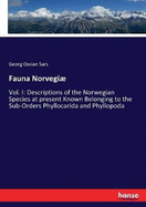 Fauna Norvegi: Vol. I: Descriptions of the Norwegian Species at present Known Belonging to the Sub-Orders Phyllocarida and Phyllopoda