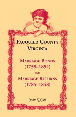 Fauquier County, Virginia Marriage Bonds (1759-1854) and Marriage Returns (1785-1848) - Gott, John K