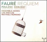 Faur: Requiem; Poulenc: Figure Humaine; Debussy: Trois Chansons - Ensemble Aedes; Louis-Nol Bestion de Camboulas (organ); Martial Pauliat (tenor); Mathieu Dubroca (baritone);...