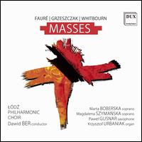 Faure, Grzeszczak, Whitbourn: Masses - Krzysztof Urbaniak (organ); Magdalena Szymanska (soprano); Marta Boberska (soprano); Pawel Gusnar (saxophone);...