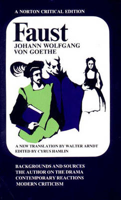 Faust: A Tragedy: Backgrounds and Sources, the Author on the Drama, Contemporary Reactions, Modern Critici - Von Goethe, Johann Wolfgang, and Hamlin, Cyrus (Editor), and Arndt, Walter W (Translated by)