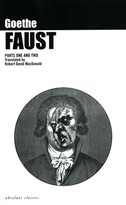 Faust: Parts One and Two - Goethe, Johann Wolfgang Von, and MacDonald, Robert David (Translated by)