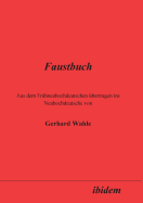 Faustbuch. Aus Dem Fr?hneuhochdeutschen ?bertragen Ins Neuhochdeutsche Von Gerhard Wahle