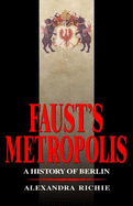 Faust's Metropolis: A  History of Berlin