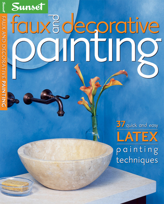 Faux and Decorative Painting - The Editors of Sunset