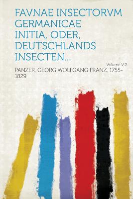 Favnae Insectorvm Germanicae Initia, Oder, Deutschlands Insecten... Volume V 2 - Panzer, Georg Wolfgang Franz (Creator)