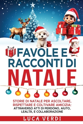 Favole e Racconti di Natale: "Storie di Natale per Ascoltare, Rispettare e Coltivare Amicizia: Attraverso Atti di Perdono, Aiuto, Lealt?, e Collaborazione" - Verdi, Luca