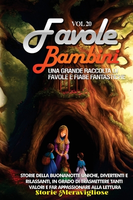 Favole per Bambini: Una grande raccolta di favole e fiabe fantastiche. (Vol.20) Storie della buonanotte uniche, divertenti e rilassanti, in grado di trasmettere tanti valori e far appassionare alla lettura - Meravigliose, Storie