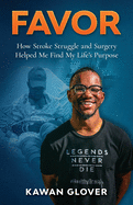 Favor: How Stroke Struggle and Surgery Helped Me Find My Life's Purpose