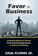 Favor in Business: Inspiring Business Stories from Great Entrepreneurs in American History