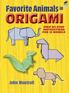 Favorite Animals in Origami: Step-By-Step Instructions for 12 Models