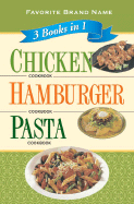 Favorite Brand Name 3 Books in 1: Chicken Cookbook, Hamburger Cookbook, Pasta Cookbook