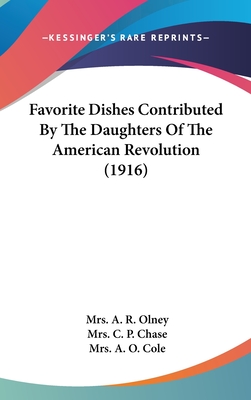 Favorite Dishes Contributed by the Daughters of the American Revolution (1916) - Olney, Mrs A R (Editor), and Chase, Mrs C P (Editor), and Cole, Mrs A O (Editor)