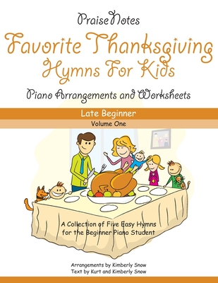 Favorite Hymns for Thanksgiving (Volume 1): A Collection of Five Easy Hymns for the Late Beginner Piano Student - Snow, Kurt Alan, and Snow, Kimberly Rene